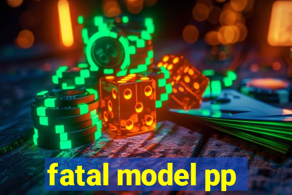 fatal model pp